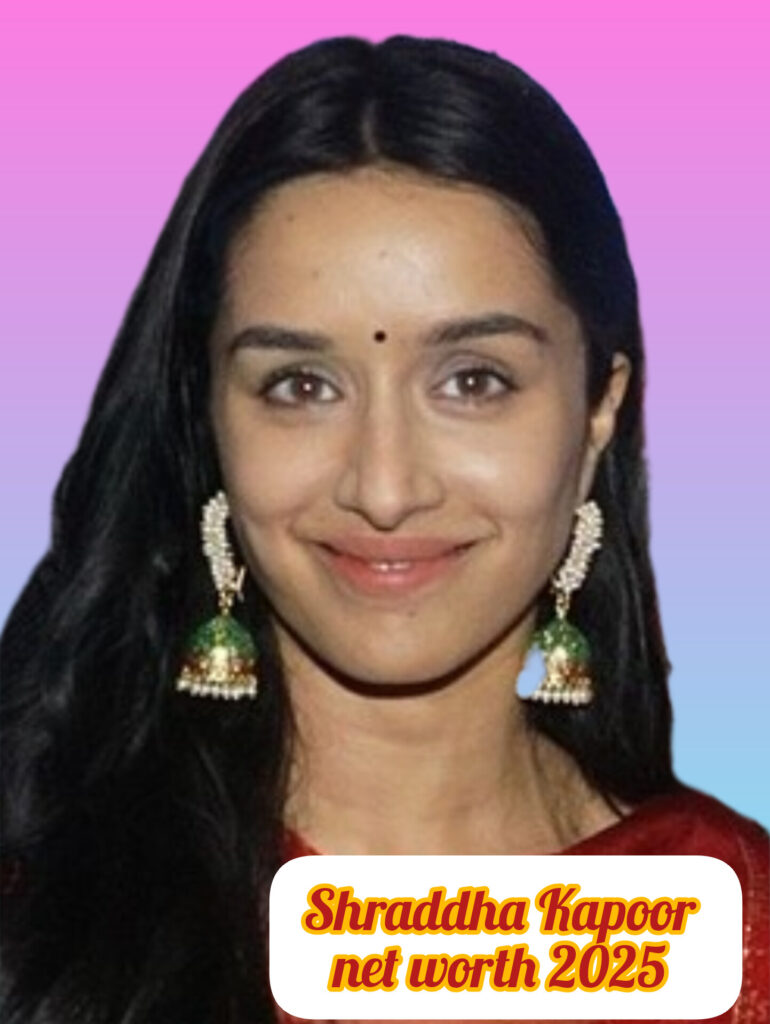 Shraddha Kapoor net worth